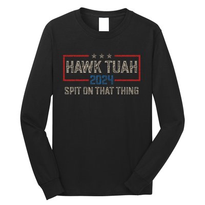 Hawk Tush Spit On That Thing 2024 Parody Election Hawk Tuah Girl Long Sleeve Shirt