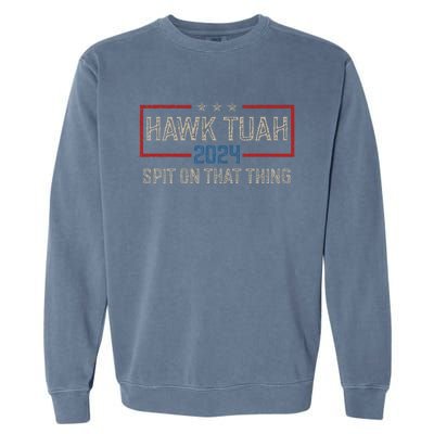 Hawk Tush Spit On That Thing 2024 Parody Election Hawk Tuah Girl Garment-Dyed Sweatshirt