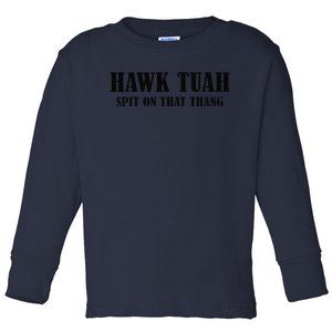 Hawk Tuah Spit On That Thing Viral Parody Hawk Tush Toddler Long Sleeve Shirt