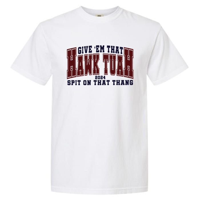 Hawk Tuah Spit On That Thang Garment-Dyed Heavyweight T-Shirt