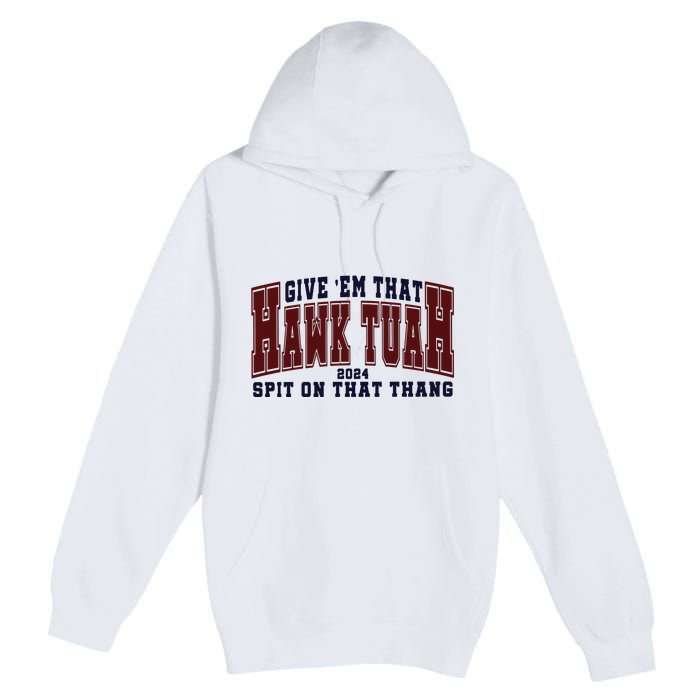 Hawk Tuah Spit On That Thang Premium Pullover Hoodie