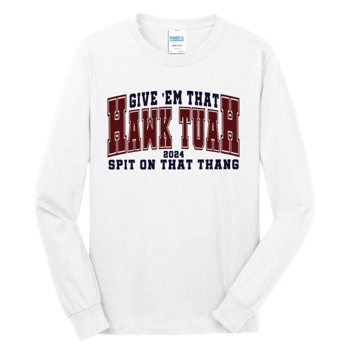 Hawk Tuah Spit On That Thang Tall Long Sleeve T-Shirt