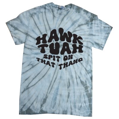 Hawk Tuah Spit On That Thang 2024 Tie-Dye T-Shirt