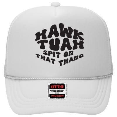 Hawk Tuah Spit On That Thang 2024 High Crown Mesh Back Trucker Hat