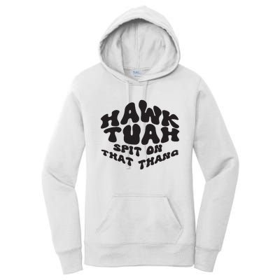 Hawk Tuah Spit On That Thang 2024 Women's Pullover Hoodie