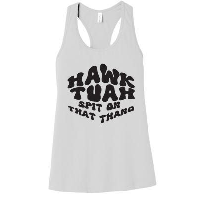 Hawk Tuah Spit On That Thang 2024 Women's Racerback Tank