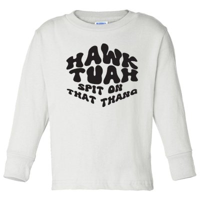 Hawk Tuah Spit On That Thang 2024 Toddler Long Sleeve Shirt