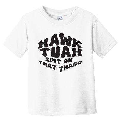 Hawk Tuah Spit On That Thang 2024 Toddler T-Shirt