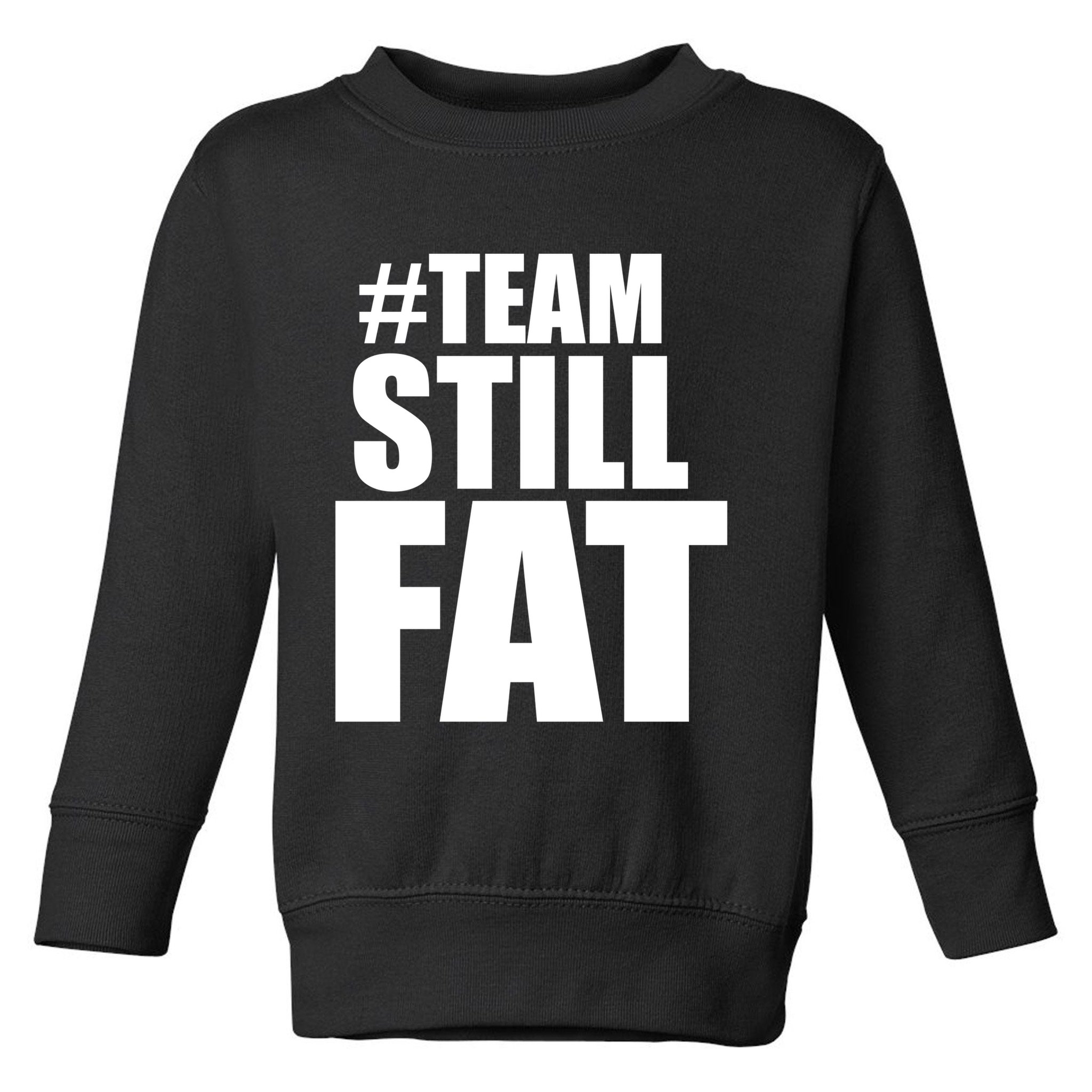 Hashtag Team Still Fat Toddler Sweatshirt