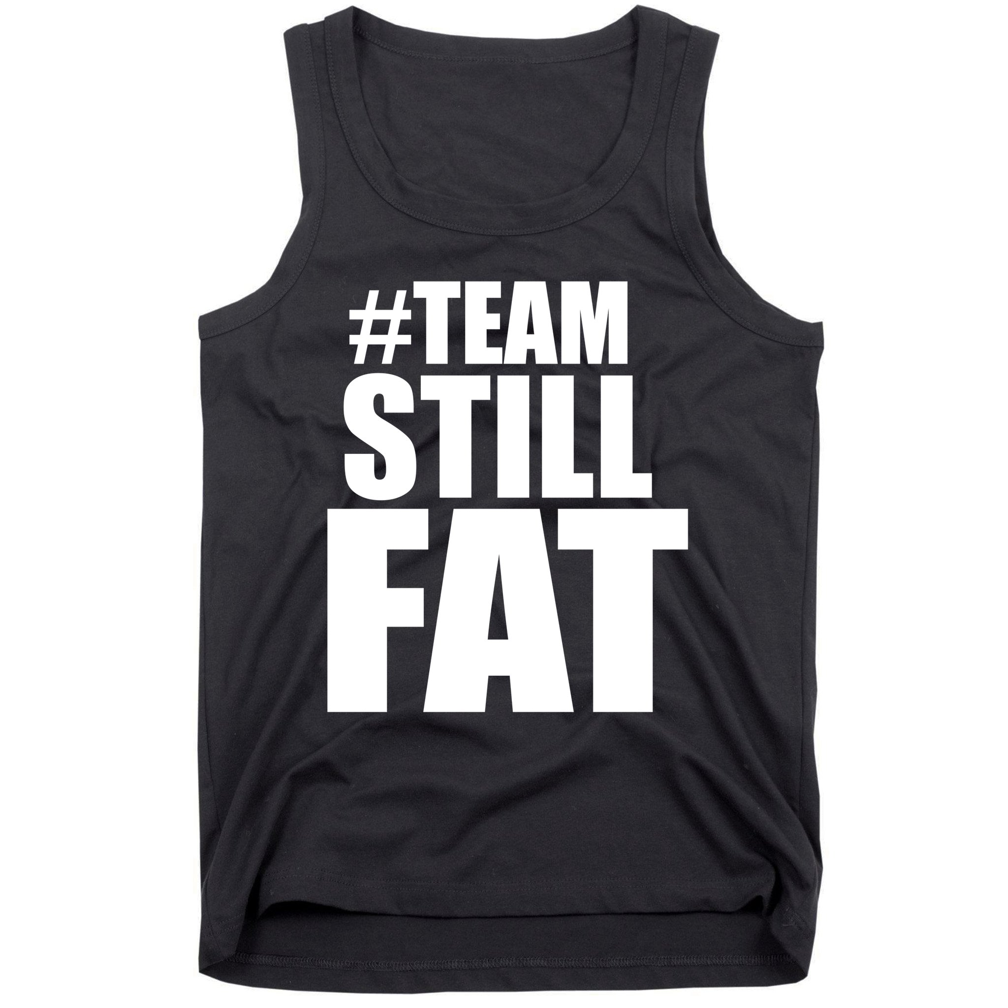 Hashtag Team Still Fat Tank Top