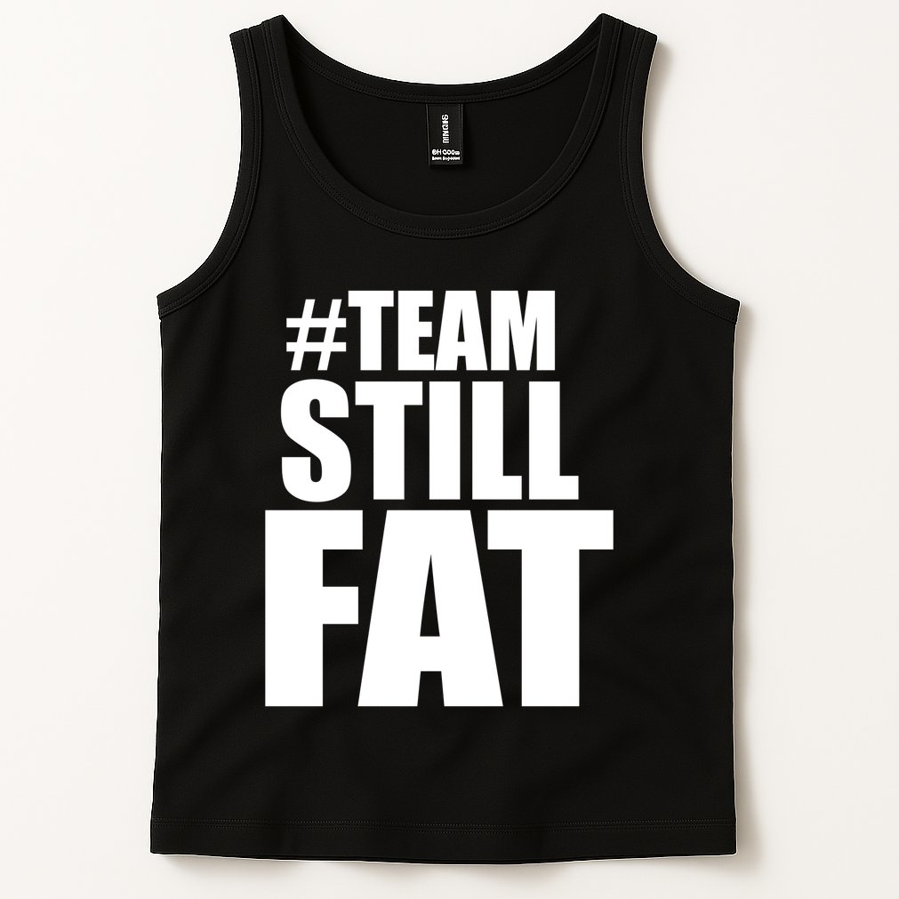 Hashtag Team Still Fat Tank Top
