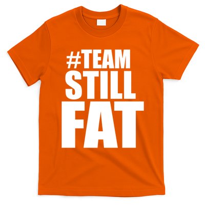 Hashtag Team Still Fat T-Shirt