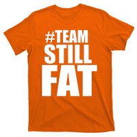 Hashtag Team Still Fat T-Shirt