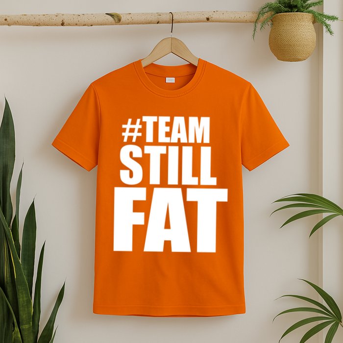 Hashtag Team Still Fat T-Shirt
