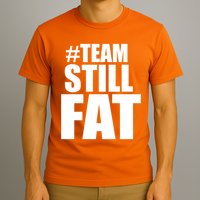 Hashtag Team Still Fat T-Shirt