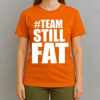Hashtag Team Still Fat T-Shirt