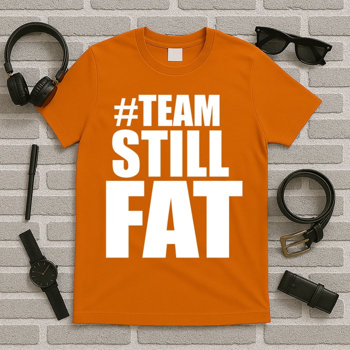 Hashtag Team Still Fat T-Shirt