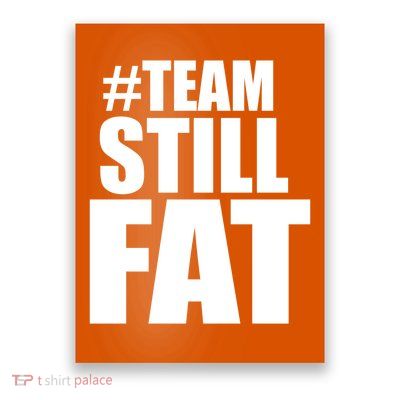 Hashtag Team Still Fat Poster