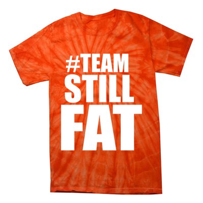 Hashtag Team Still Fat Tie-Dye T-Shirt