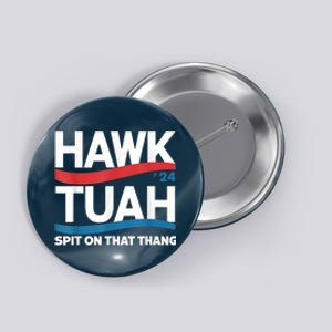 Hawk Tush Spit On That Thing Presidential Candidate Parody Button