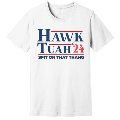 Hawk Tuah Spit On That Thang Funny Premium T-Shirt