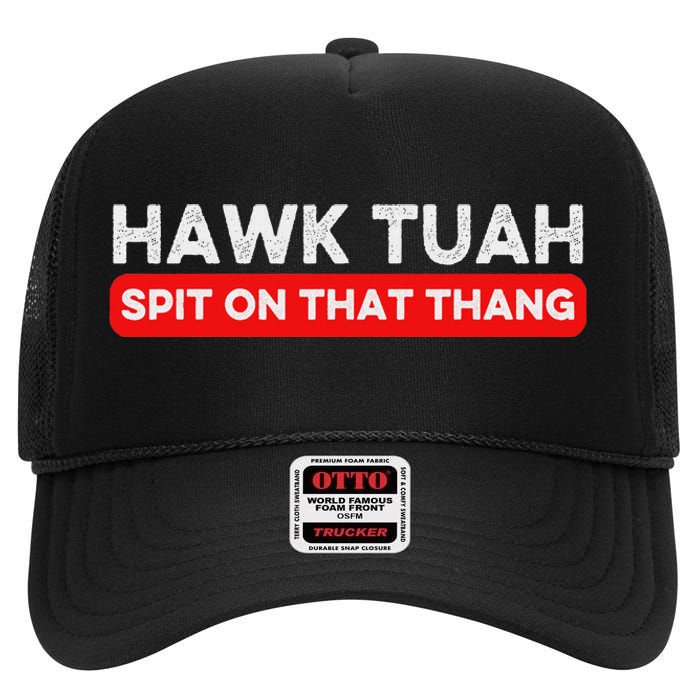 Hawk Tuah Spit On That Thang Hawk Thua Hawk Tua High Crown Mesh Back Trucker Hat