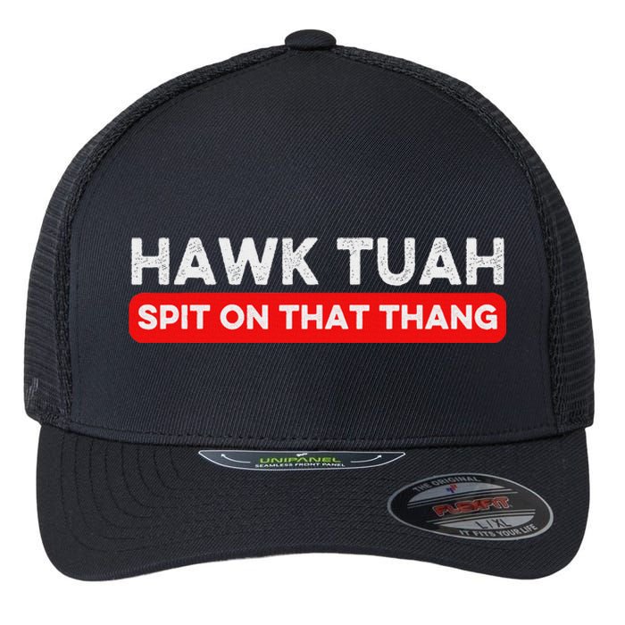 Hawk Tuah Spit On That Thang Hawk Thua Hawk Tua Flexfit Unipanel Trucker Cap