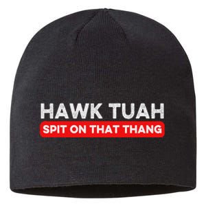 Hawk Tuah Spit On That Thang Hawk Thua Hawk Tua Sustainable Beanie