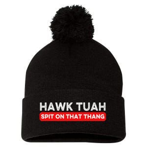 Hawk Tuah Spit On That Thang Hawk Thua Hawk Tua Pom Pom 12in Knit Beanie