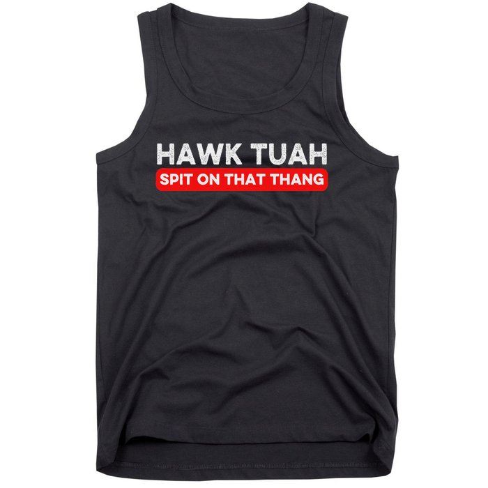 Hawk Tuah Spit On That Thang Hawk Thua Hawk Tua Tank Top