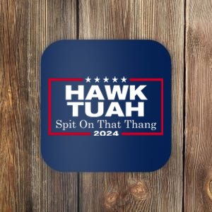 Hawk Tush Spit On That Thang Funny 2024 Election Coaster