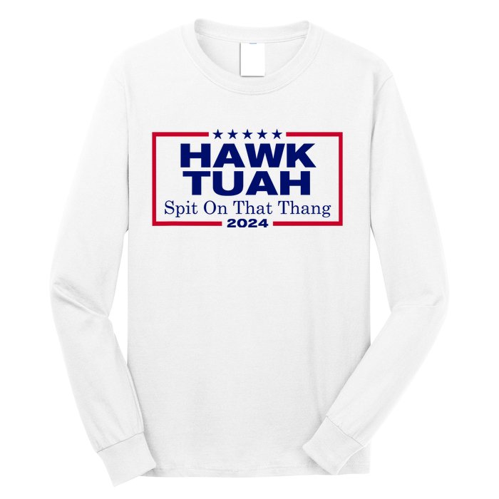 Hawk Tush Spit On That Thang Funny 2024 Election Long Sleeve Shirt