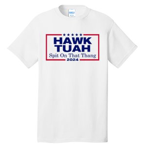 Hawk Tush Spit On That Thang Funny 2024 Election Tall T-Shirt