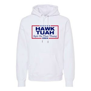 Hawk Tush Spit On That Thang Funny 2024 Election Premium Hoodie