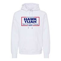 Hawk Tush Spit On That Thang Funny 2024 Election Premium Hoodie