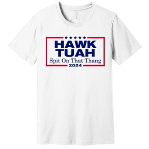 Hawk Tush Spit On That Thang Funny 2024 Election Premium T-Shirt