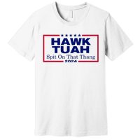 Hawk Tush Spit On That Thang Funny 2024 Election Premium T-Shirt