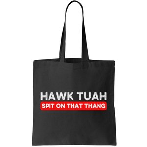 Hawk Tuah Spit On That Thang Hawk Thua Hawk Tua Tote Bag