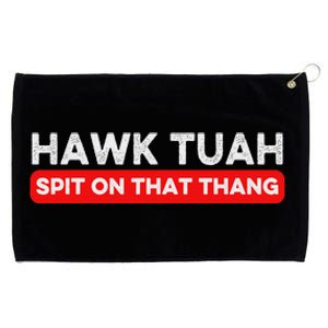 Hawk Tuah Spit On That Thang Hawk Thua Hawk Tua Grommeted Golf Towel