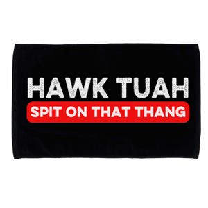 Hawk Tuah Spit On That Thang Hawk Thua Hawk Tua Microfiber Hand Towel