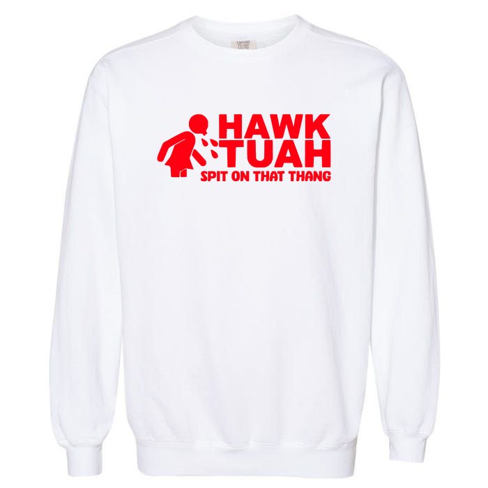 Hawk Tuah Spit On That Thang Garment-Dyed Sweatshirt