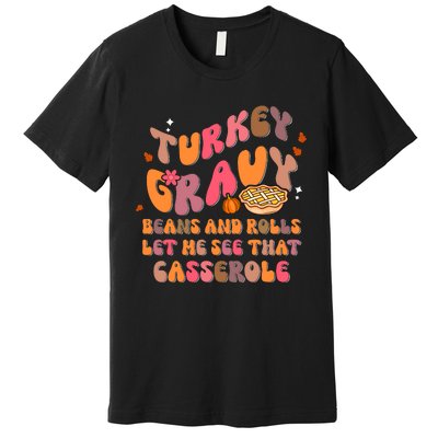 Happy Thanksgiving Turkey Day Gravy Beans Rolls Casserole Premium T-Shirt