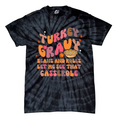 Happy Thanksgiving Turkey Day Gravy Beans Rolls Casserole Tie-Dye T-Shirt