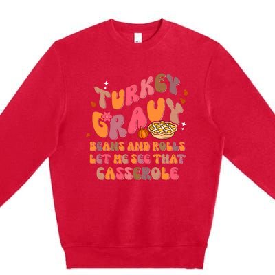 Happy Thanksgiving Turkey Day Gravy Beans Rolls Casserole Premium Crewneck Sweatshirt