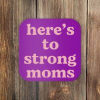 Heres To The Strong Moms Coaster