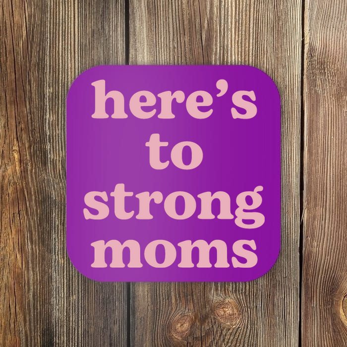 Heres To The Strong Moms Coaster