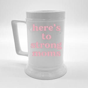 Heres To The Strong Moms Beer Stein