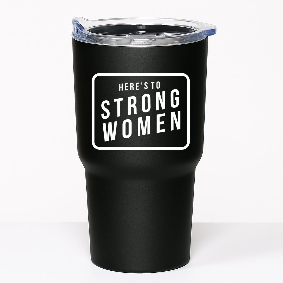 Heres To The Strong Women Tumbler