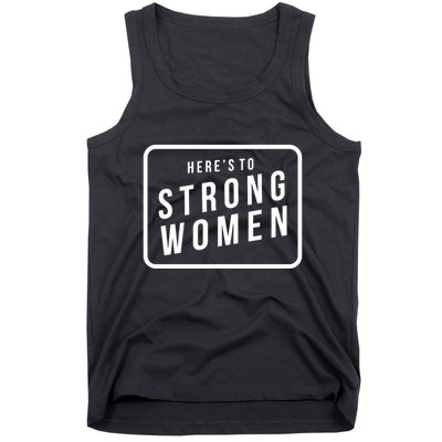 Heres To The Strong Women Tank Top