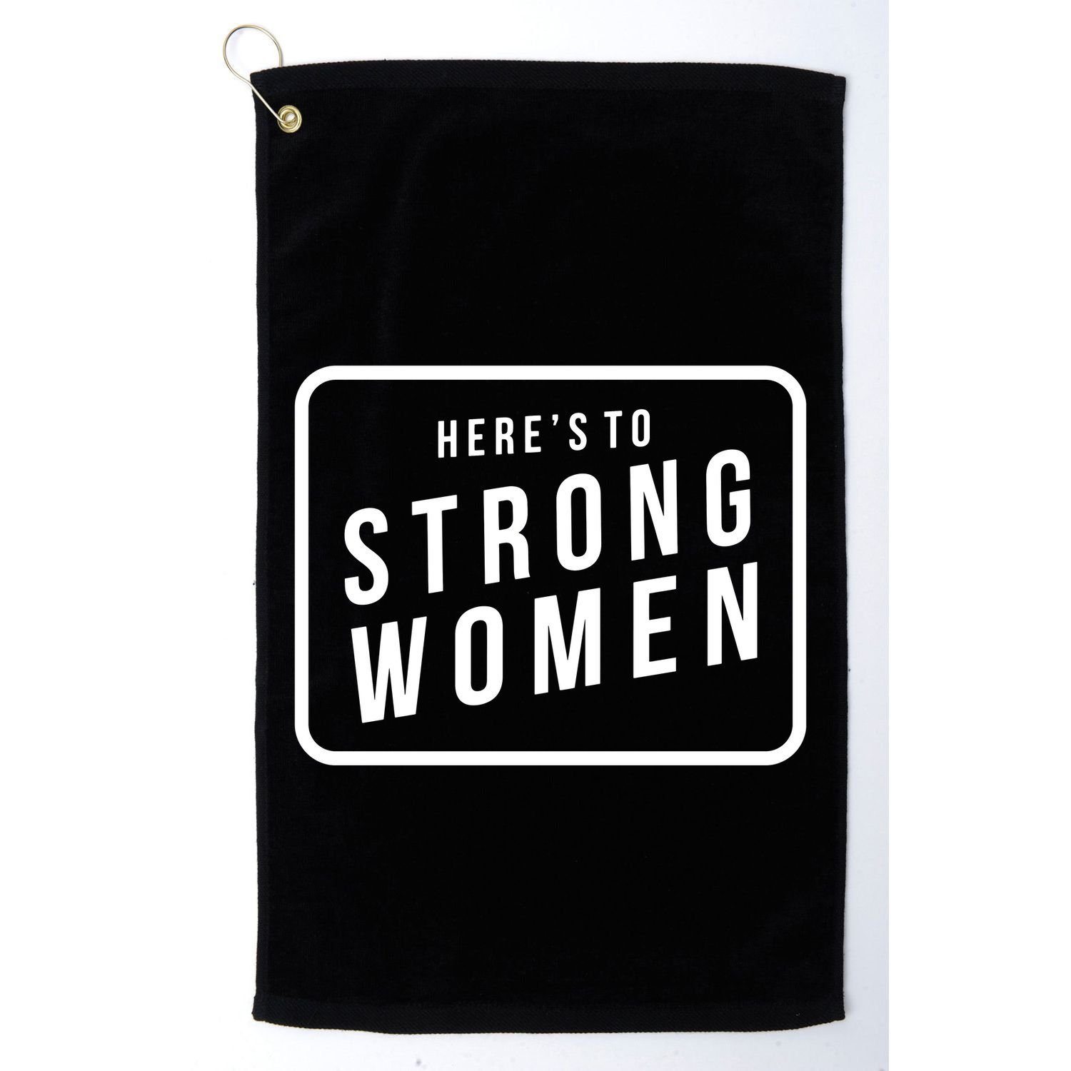 Heres To The Strong Women Golf Towel